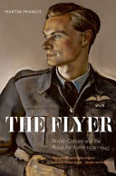 The flyer : British culture and the Royal Air Force, 1939-1945 / Martin Francis.