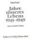 Jahre unseres Lebens 1945-1949 / Dieter Franck ; Vorw. von Theodor Eschenburg.