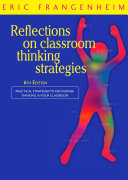 Reflections on classroom thinking strategies : practical strategies to encourage thinking in your classroom / Eric Frangenheim.