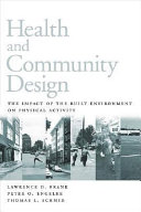 Health and community design : the impact of the built environment on physical activity / Lawrence D. Frank, Peter O. Engelke, Thomas L. Schmid.