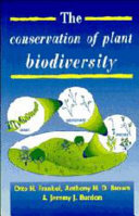 The conservation of plant biodiversity / Otto H. Frankel, Anthony H.D. Brown, and Jeremy J. Burdon.