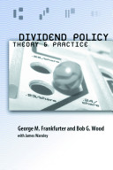 Dividend policy : theory and practice / George M. Frankfurter, Bob G. Wood and James Wansley.