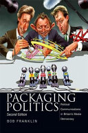 Packaging politics : political communications in Britian's media democracy / Bob Franklin.
