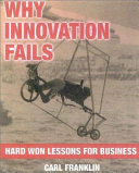 Why innovations fail / Carl Franklin; foreword by Trevor Baylis.