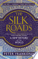 The silk roads a new history of the world / Peter Frankopan.
