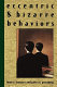 Eccentric and bizarre behaviors / Louis R. Franzini, John M. Grossberg.