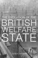 The evolution of the British welfare state : a history of social policy since the Industrial Revolution / Derek Fraser.