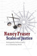 Scales of justice : reimagining political space in a globalizing world / Nancy Fraser.