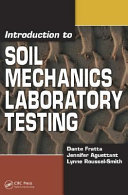 Introduction to soil mechanics laboratory testing / Dante Fratta, Jennifer Aguettant, Lynne Roussel-Smith.