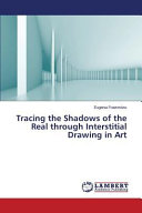Tracing the shadows of the real through interstitial drawing in art / Eugenia Fratzeskou.