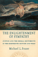 The Enlightenment of sympathy : justice and the moral sentiments in the eighteenth century and today / Michael L. Frazer.