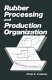 Rubber processing and production organization / Philip K. Freakley.