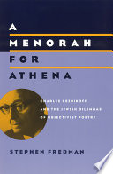 Menorah for Athena : Charles Reznikoff and the Jewish dilemmas of objectivist poetry.