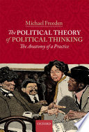 The political theory of political thinking : the anatomy of a practice / Michael Freeden.