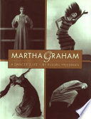 Martha Graham, a dancer's life / by Russell Freedman.