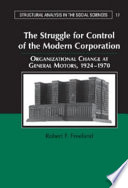 The struggle for control of the modern corporation : organizational change at General Motors, 1924-1970 / Robert F. Freeland.