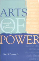 Arts of power : statecraft and diplomacy / Chas. W. Freeman, Jr.