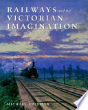 Railways and the Victorian imagination / Michael Freeman.