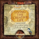 Living the creative life : ideas and inspiration from working artists / Ricë Freeman-Zachery.