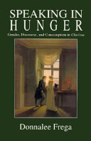 Speaking in hunger : gender, discourse, and consumption in Richardson's Clarissa / Donnalee Frega.