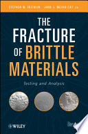 The fracture of brittle materials testing and analysis / Stephen W. Freiman, John J. Mecholsky.