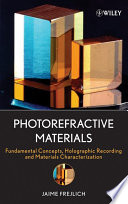 Photorefractive materials fundamental concepts, holographic recording, and materials characterization / Jaime Frejlich.