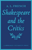 Shakespeare and the critics / by A.L. French.