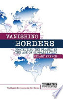 Vanishing borders : protecting the planet in the age of globalization / Hillary French.