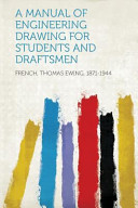 A manual of engineering drawing for students and draftsmen / by Thomas E. French, M.E.
