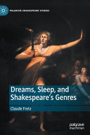 Dreams, sleep, and Shakespeare's genres / Claude Fretz.