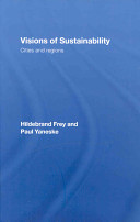 Visions of sustainability : cities and regions / Hildebrand Frey and Paul Yaneske.