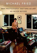 Why photography matters as art as never before / Michael Fried.