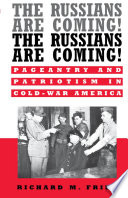 The Russians are coming! The Russians are coming! : pageantry and patriotism in Cold-War America / Richard M. Fried.