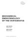 Biochemical endocrinology of the vertebrates / (by) Earl Frieden, Harry Lipner.