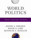 World politics : interests, interactions, institutions / Jeffry A. Frieden, David A. Lake, Kenneth A. Schultz.