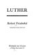 Luther / by Richard Friedenthal ; translated from the Germanby John Nowell.