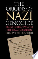The origins of Nazi genocide : from euthanasia to the final solution / Henry Friedlander.