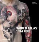 The world atlas of tattoo / Anna Felicity Friedman ; foreword by James Elkins.