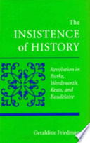 The insistence of history : revolution in Burke, Wordsworth, Keats, and Baudelaire.