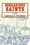 Gregarious Saints : self and community in American abolitionism, 1830-1870.