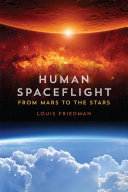 Human spaceflight from Mars to the stars / Louis Friedman.