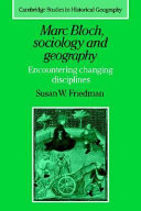 Marc Bloch, sociology and geography : encountering changing disciplines / Susan W. Friedman.
