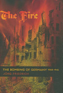 The fire : the bombing of Germany, 1940-1945 / Jörg Friedrich ; translated by Allison Brown.