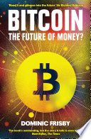 Bitcoin the future of money? / Dominic Frisby.