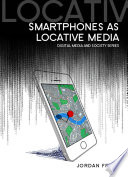Smartphones as locative media Jordan Frith.
