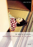 The body as a screen : Japanese art photography of the 1990s / Lena Fritsch.