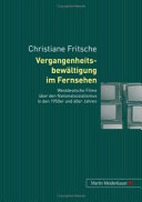 Vergangenheitsbewältigung im Fernsehen : westdeutsche Filme über den Nationalsozialismus in den 1950er und 60er Jahren / Christiane Fritsche.
