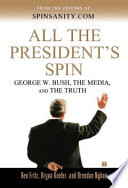 All the president's spin : George W. Bush, the media, and the truth / Ben Fritz, Bryan Keefer, and Brendan Nyhan.