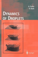 Dynamics of droplets / Arnold Frohn, Norbert Roth.