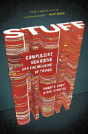 Stuff : compulsive hoarding and the meaning of things / Randy O. Frost and Gail Steketee.